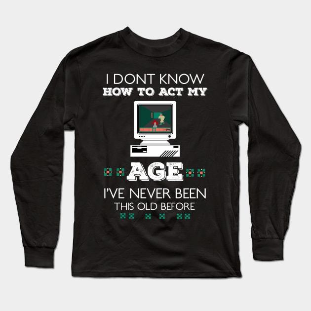 i dont know how to act my age i've never been this old before RE:COLOR 01 Long Sleeve T-Shirt by HCreatives